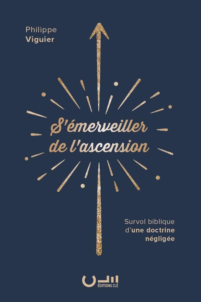 S´émerveiller de l´Ascension. Survol biblique d'une doctrine négligée Religion & Esotericism