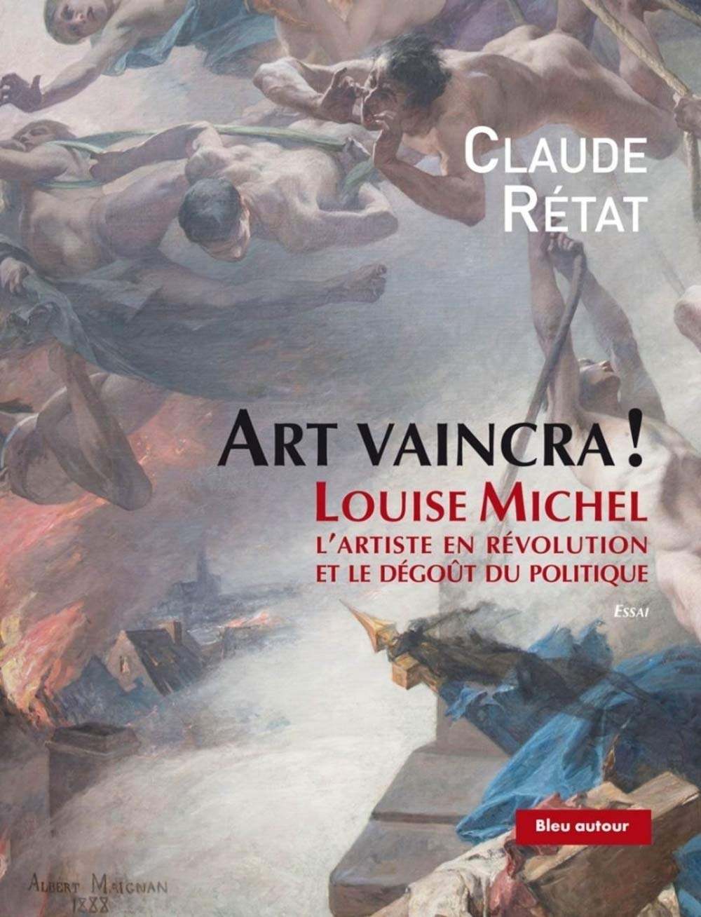 ART VAINCRA ! - LOUISE MICHEL, L'ARTISTE EN REVOLUTION ET LE: Louise Michel, l'artiste en révolution et le dégoût du politique Essays & Short Stories