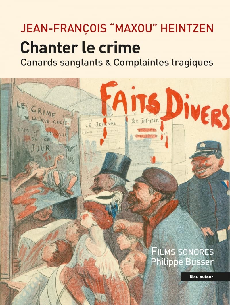 Chanter le crime - Canards sanglants et complaintes tragique Politics & History