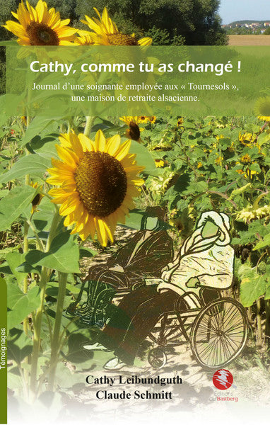 Cathy, comme tu as changé ! : journal d'une soignante employée aux "Tournesols", une maison de retraite alsacienne book