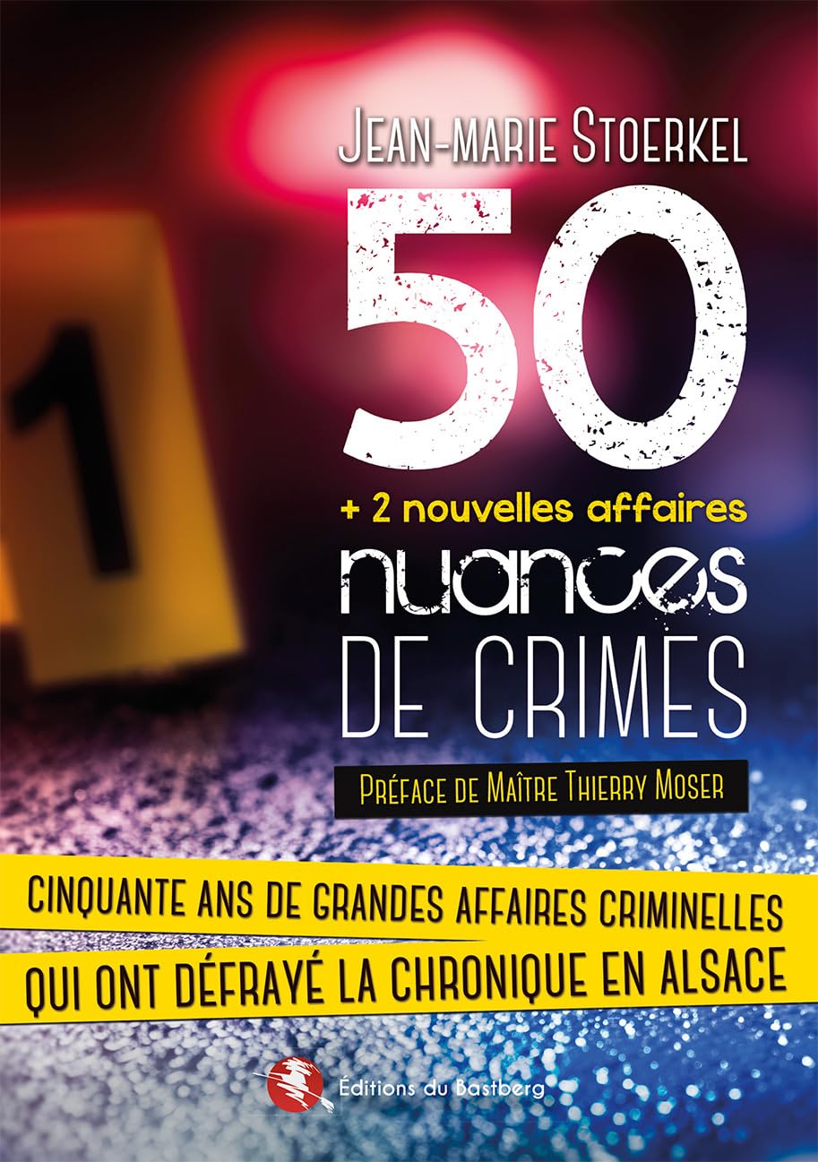 50 nuances de crimes: Cinquante ans de grandes affaires criminelles qui ont défrayé la chronique en Alsace Social Sciences