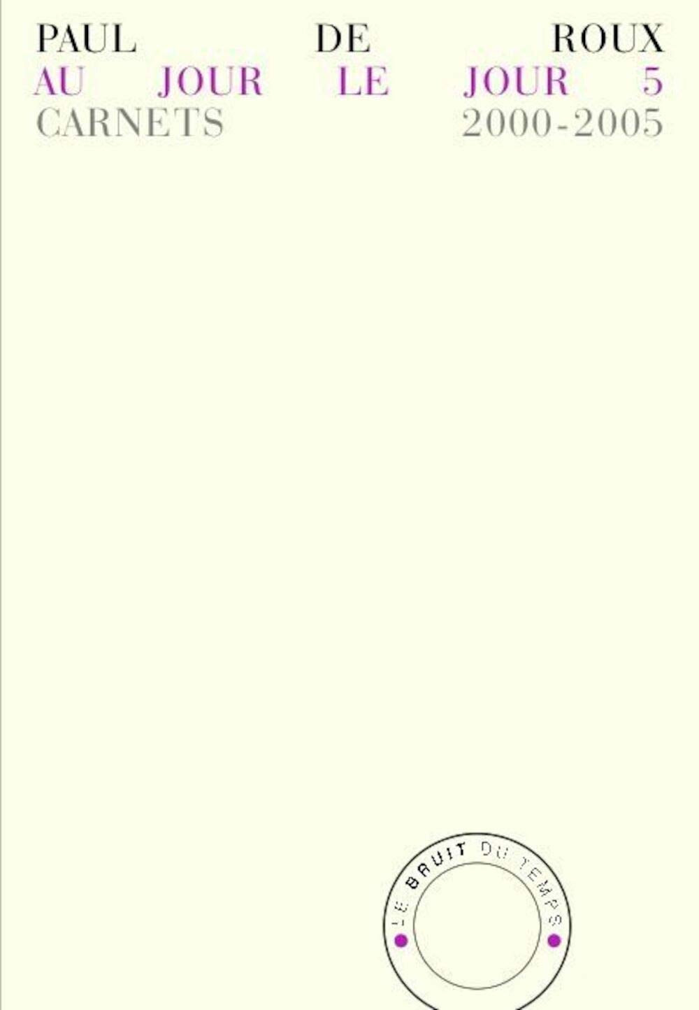 Au jour le jour 5: Carnets 2000-2005 Contemporary literature