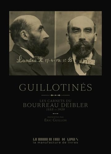 Guillotinés: LES CARNETS DU BOURREAU DEIBLER 1885-1939 Social Sciences