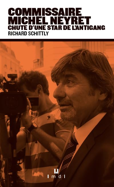 Commissaire Michel Neyret: CHUTE D'UNE STAR DE L'ANTIGANG Social Sciences
