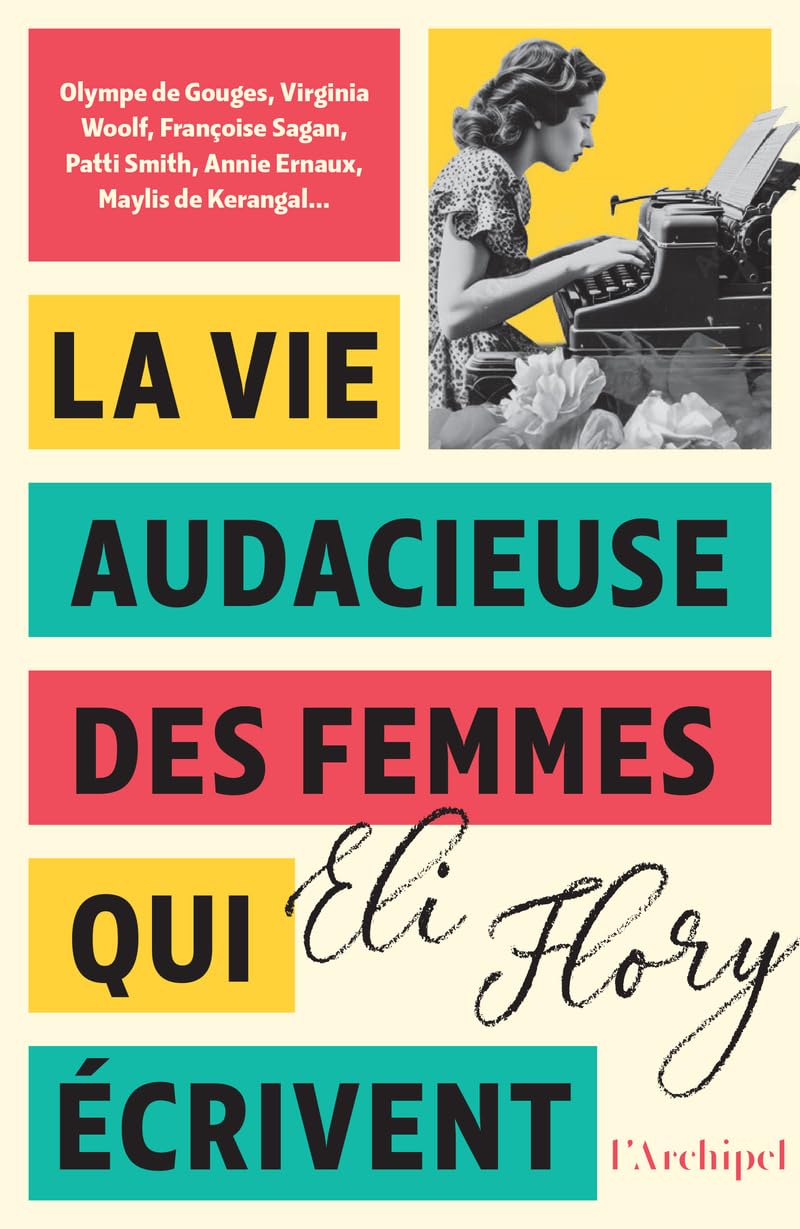 La vie audacieuse des femmes qui écrivent: Les 50 femmes qu'il faut avoir lues. Un indispensable " matrimoine littéraire ". book