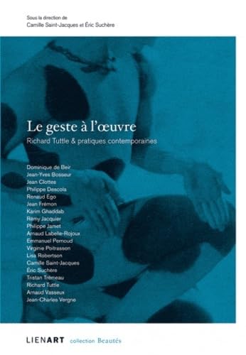 GESTE A L OEUVRE RICHARD TUTTLE & PRATIQUES CONTEMPORAINES ( book