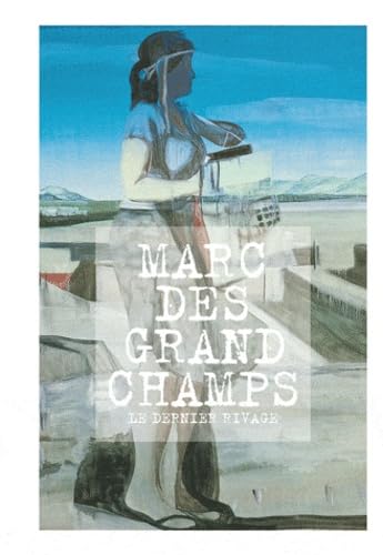 Marc desgrandchamps le dernier rivage Film, Art & Culture