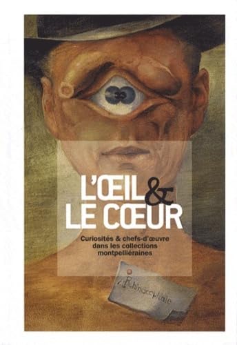 Oeil & le coeur curiosites et chefs d oeuvre dans les collections montpelliera (l): Curiosités & chefs-d'oeuvre dans les collections montpelliéraines Film, Art & Culture