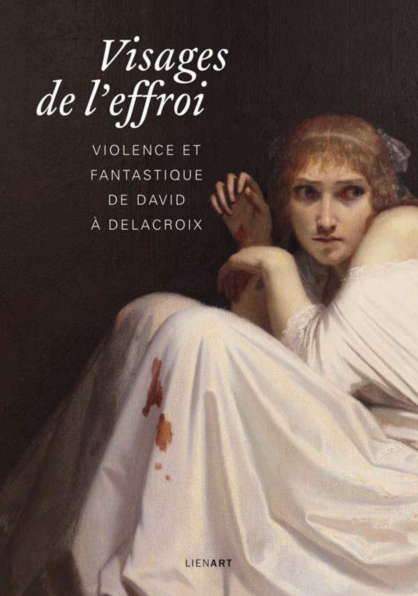VISAGES DE L EFFROI: Violence et fantastique de David à Delacroix Film, Art & Culture