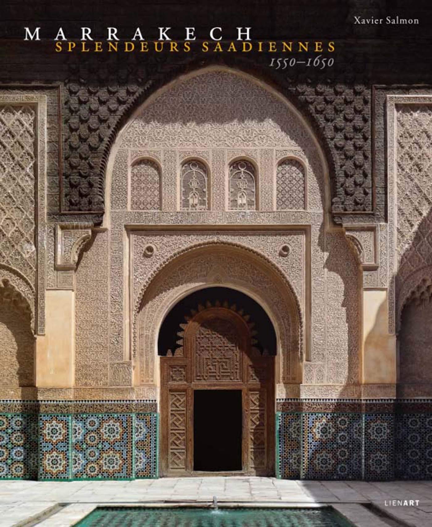 Marrakech splendeurs saadiennes: Splendeurs saadiennes 1550-1650 Architecture
