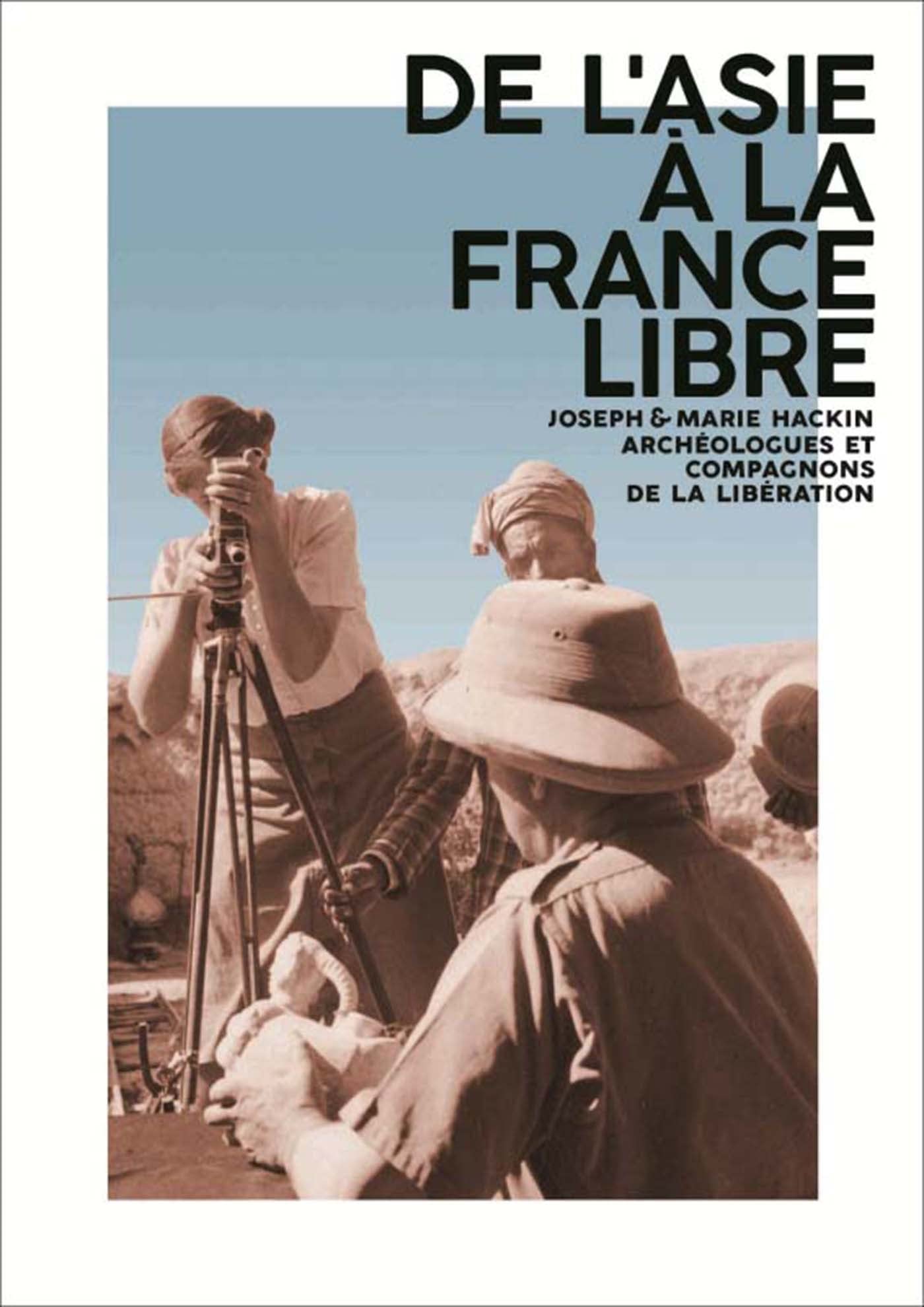 DE L'ASIE A LA FRANCE LIBRE JOSEPH ET MARIE HACKIN: Joseph et Marie Hackin, archéologues et compagnons de la Libération Film, Art & Culture