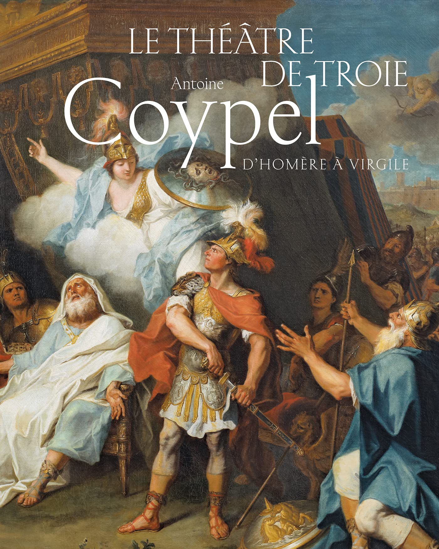 Le théâtre de Troie. Antoine Coypel, d'Homère à Virgile Film, Art & Culture