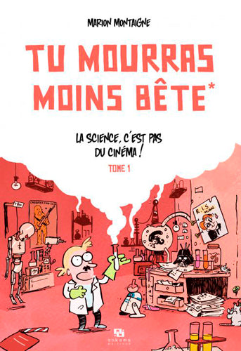 Tu mourras moins bête. Vol. 1. La science, c'est pas du cinéma ! Humour & Satire