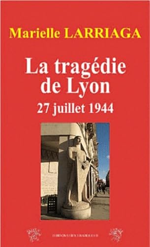 La tragédie de Lyon: 27 juillet 1944 Place Bellecour Books
