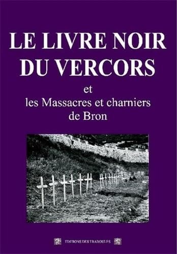 Le livre noir du Vercors et les Massacres et charniers de Bron book