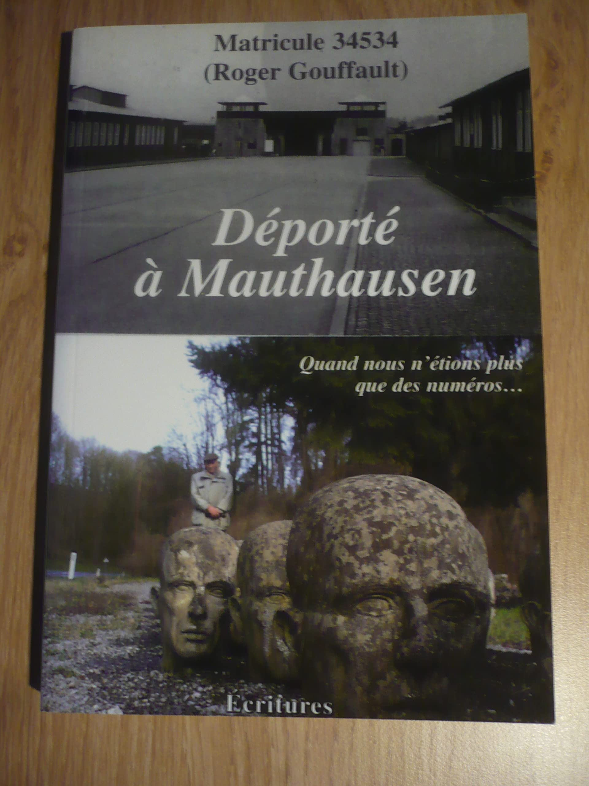 DÉPORTÉ À MAUTHAUSEN, MATRICULE 34534 de Roger GOUFFAULT book