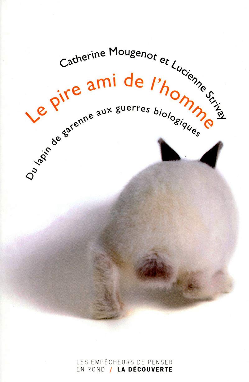 Le pire ami de l'homme: Du lapin de garenne aux guerres biologiques Social Sciences