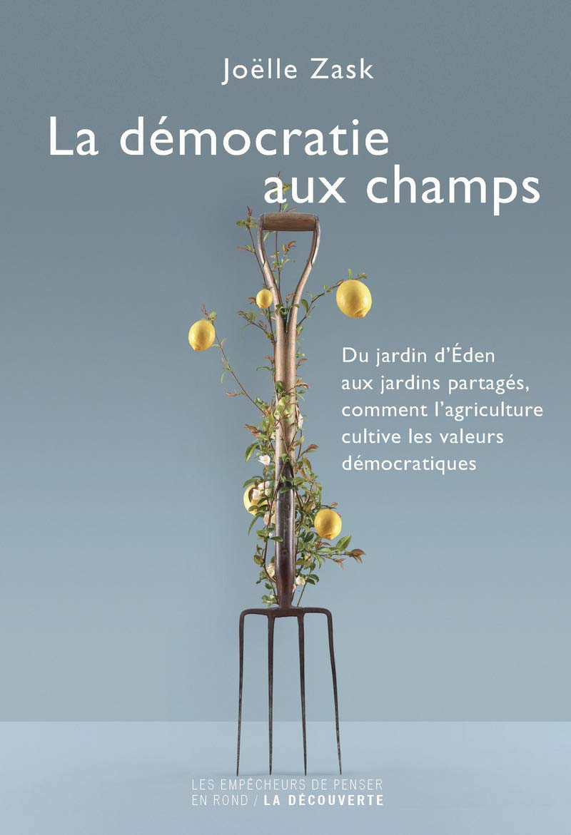 La démocratie aux champs: Du jardin d'Éden aux jardins partagés, comment l'agriculture cultive les valeurs démocratiques Philosophy