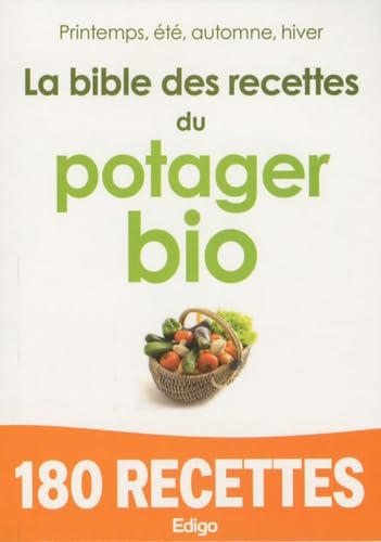 La bible des recettes du potager bio: Printemps, été, automne, hiver book