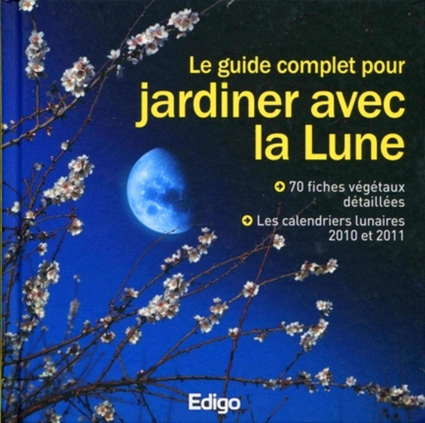 LE GUIDE COMPLET POUR JARDINER AVEC LA LUNE. 70 FICHES VEGETAUX DETAILLEES. LES: 70 FICHES VEGETAUX DETAILLEES. LES CALENDRIERS LUNAIRES 2010 - 2011. Leisure, Home & Garden
