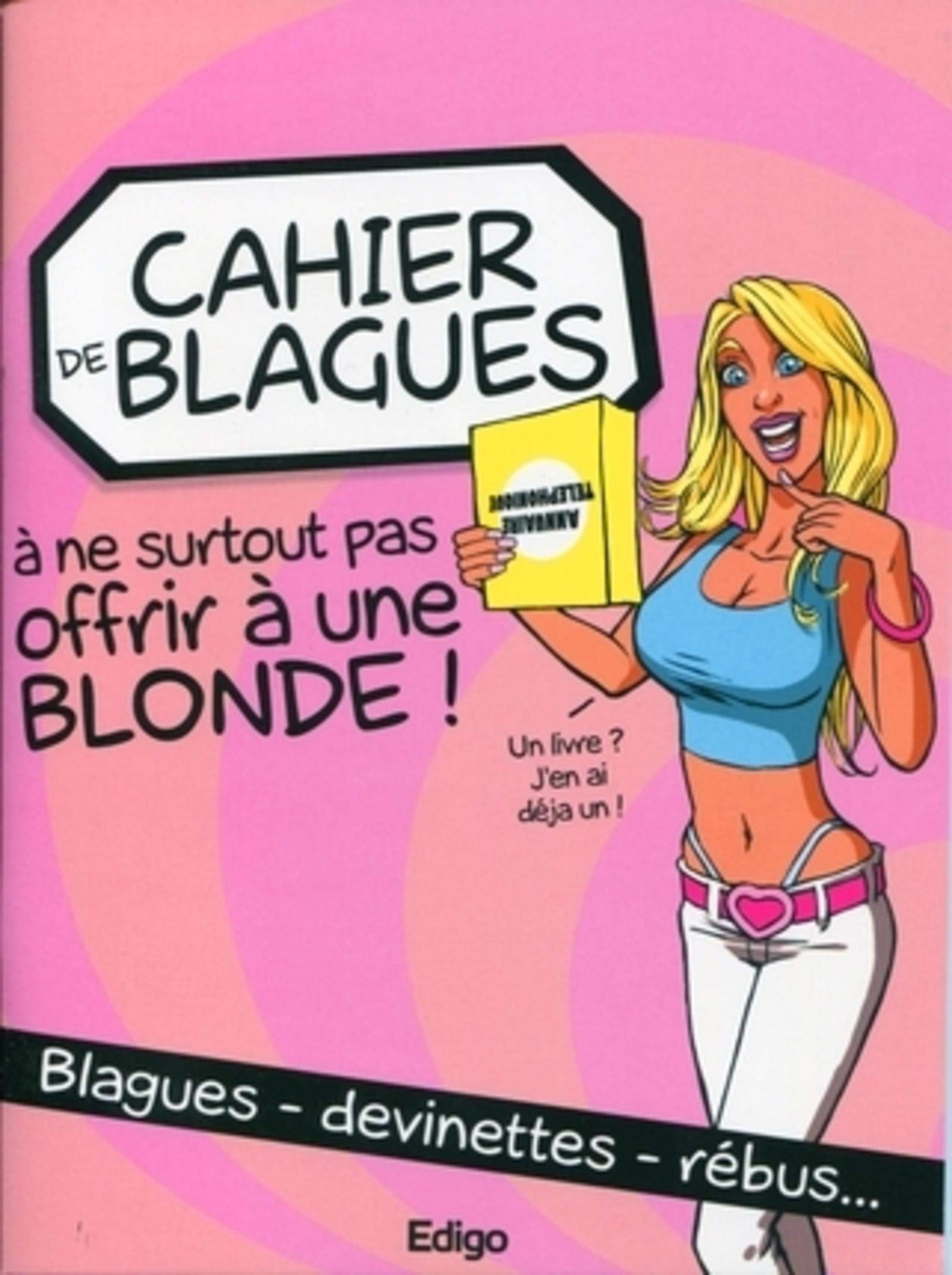 Cahier de blagues à ne surtout pas offrir à une blonde !: Blagues - devinettes - rébus... Books
