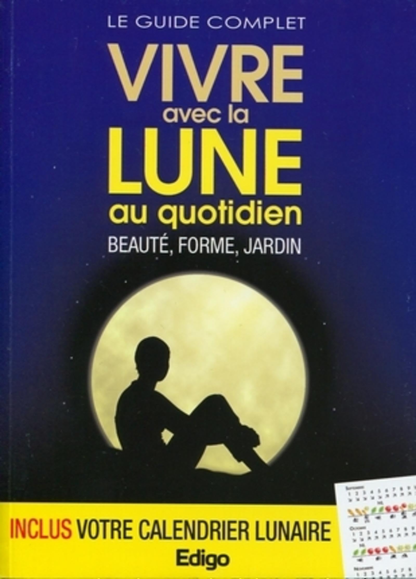 Le guide complet vivre avec la Lune au quotidien: Beauté, forme, jardin. book