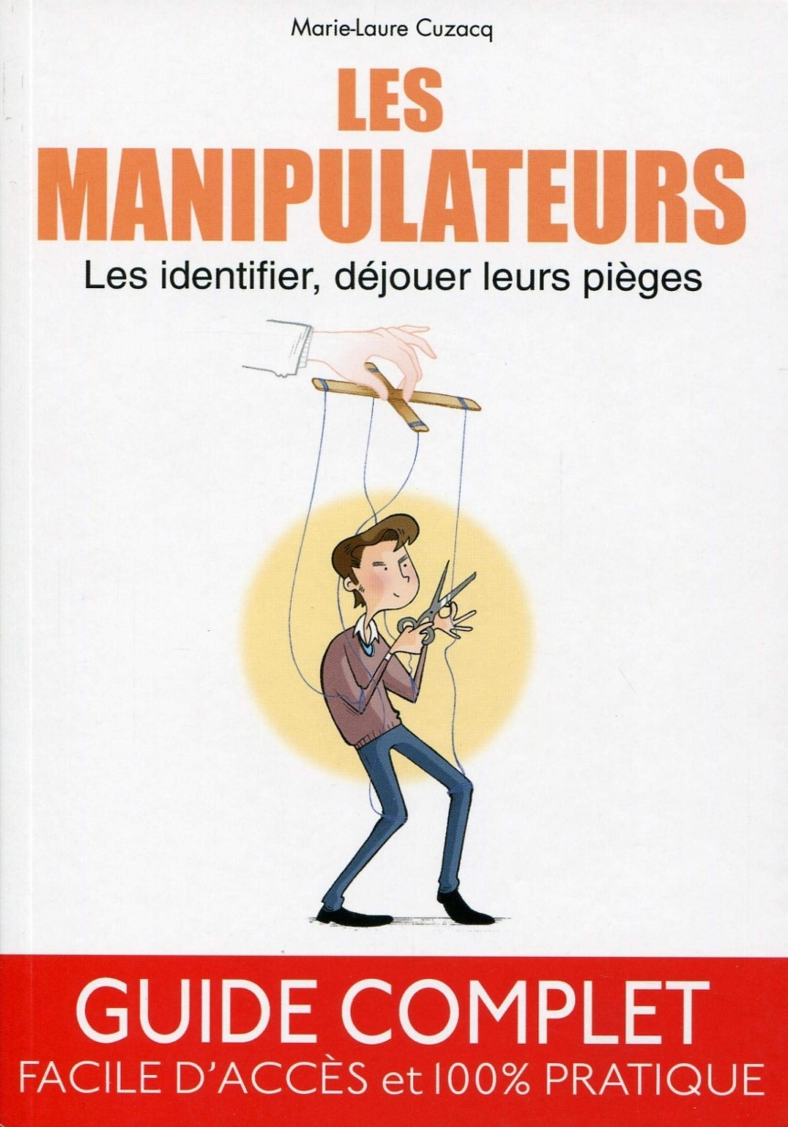 Les manipulateurs - Les identifier, déjouer leurs pièges. Guide complet, facile d'accès et 100% pratique. book