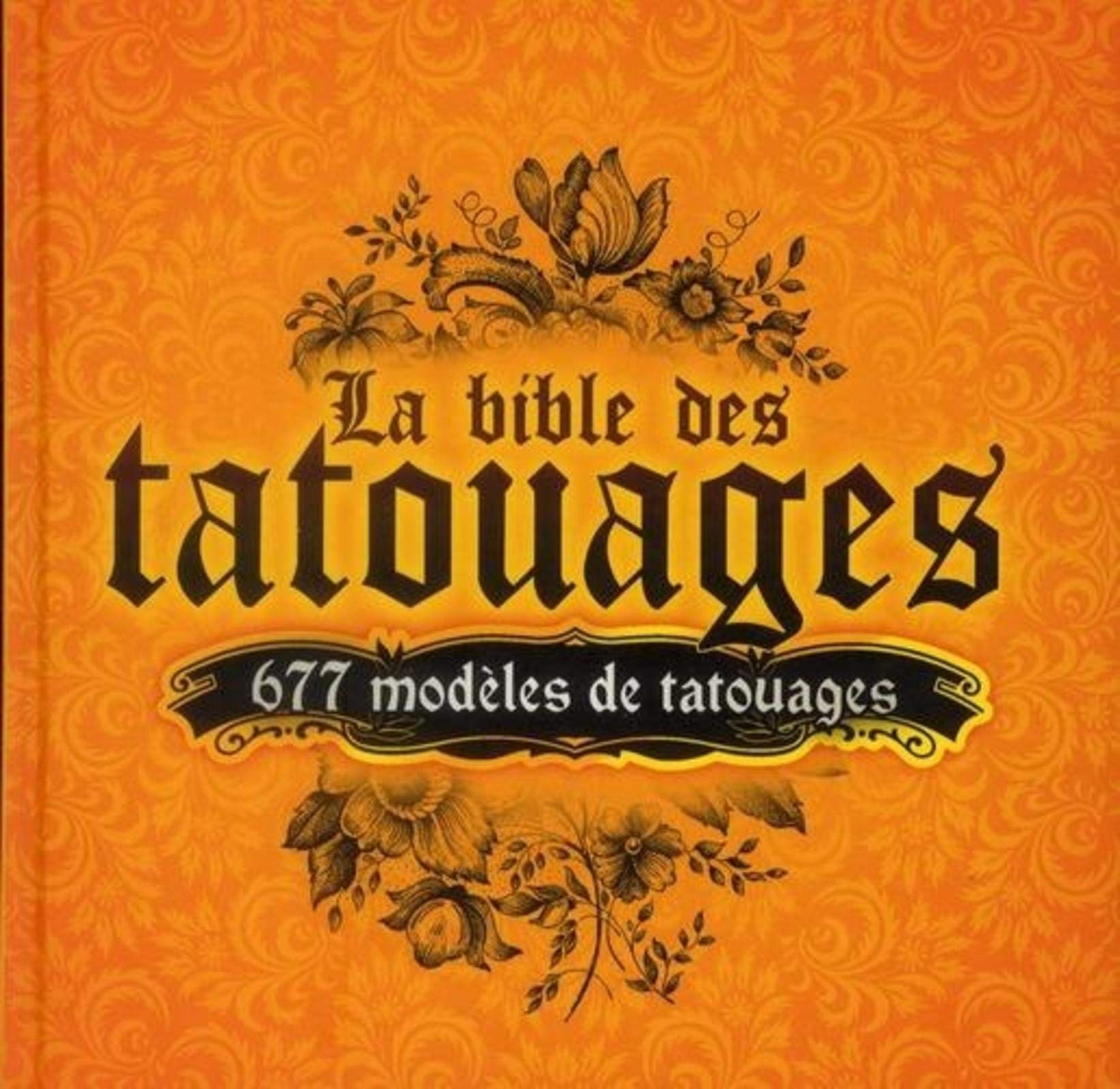 LA BIBLE DES TATOUAGES: 677 MODELES DE TATOUAGES 12 THEMES AILES ANIMAUX DRAGONS MANCHETTE TRIBAL SYMB Leisure, Home & Garden