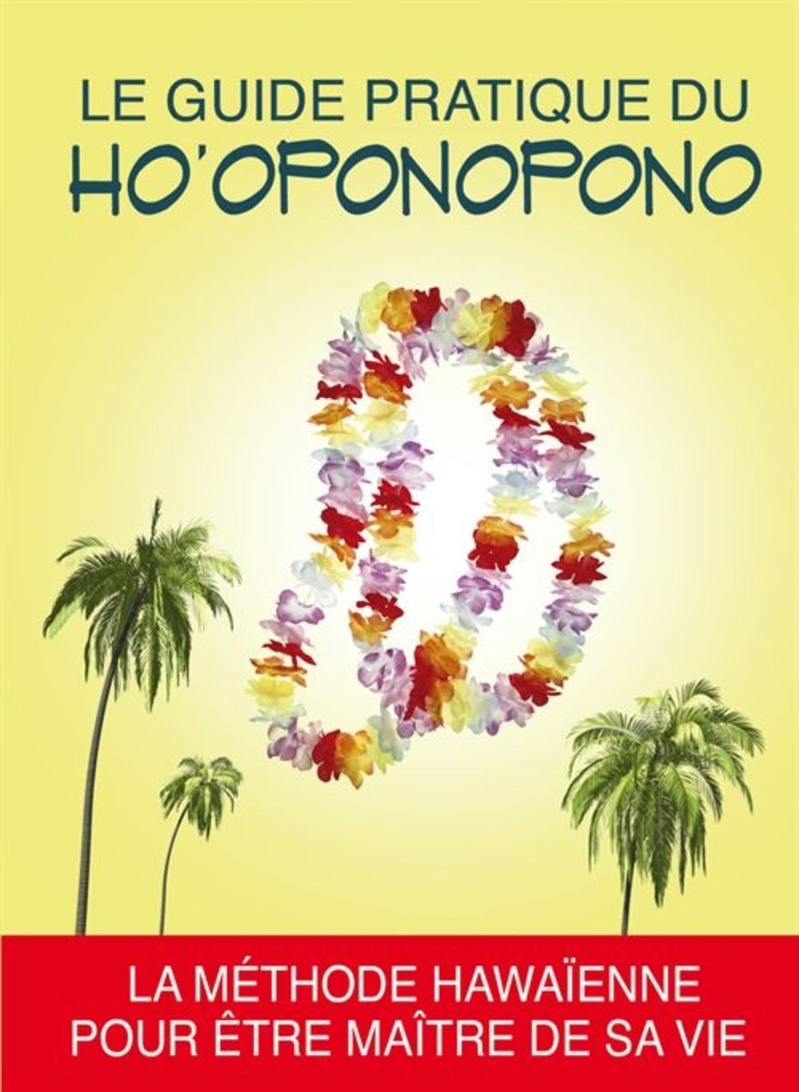 Le guide pratique du Ho'oponopono: La méthode hawaïenne pour être maître de sa vie. Books