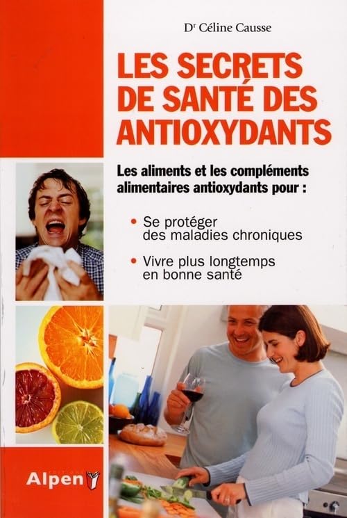 le secret de sante des antioxydants: Plus jeune, plus longtemps avec les antioxydants Health, Nutrition & Fitness