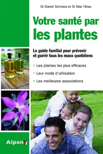 Votre santé par les plantes: Simple et pratique, le guide phyto utile pour toute la famille Health, Nutrition & Fitness
