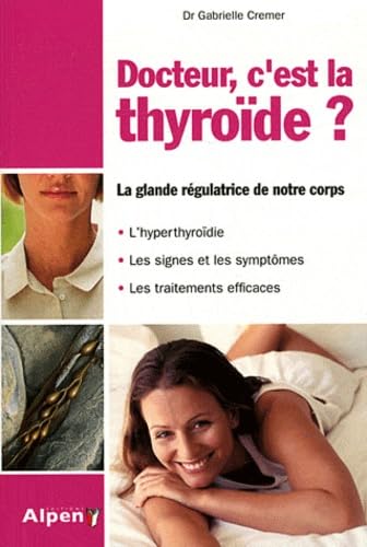 docteur, c'est la thyroide, la glande regulatrice: Le régulateur de votre organisme Health, Nutrition & Fitness