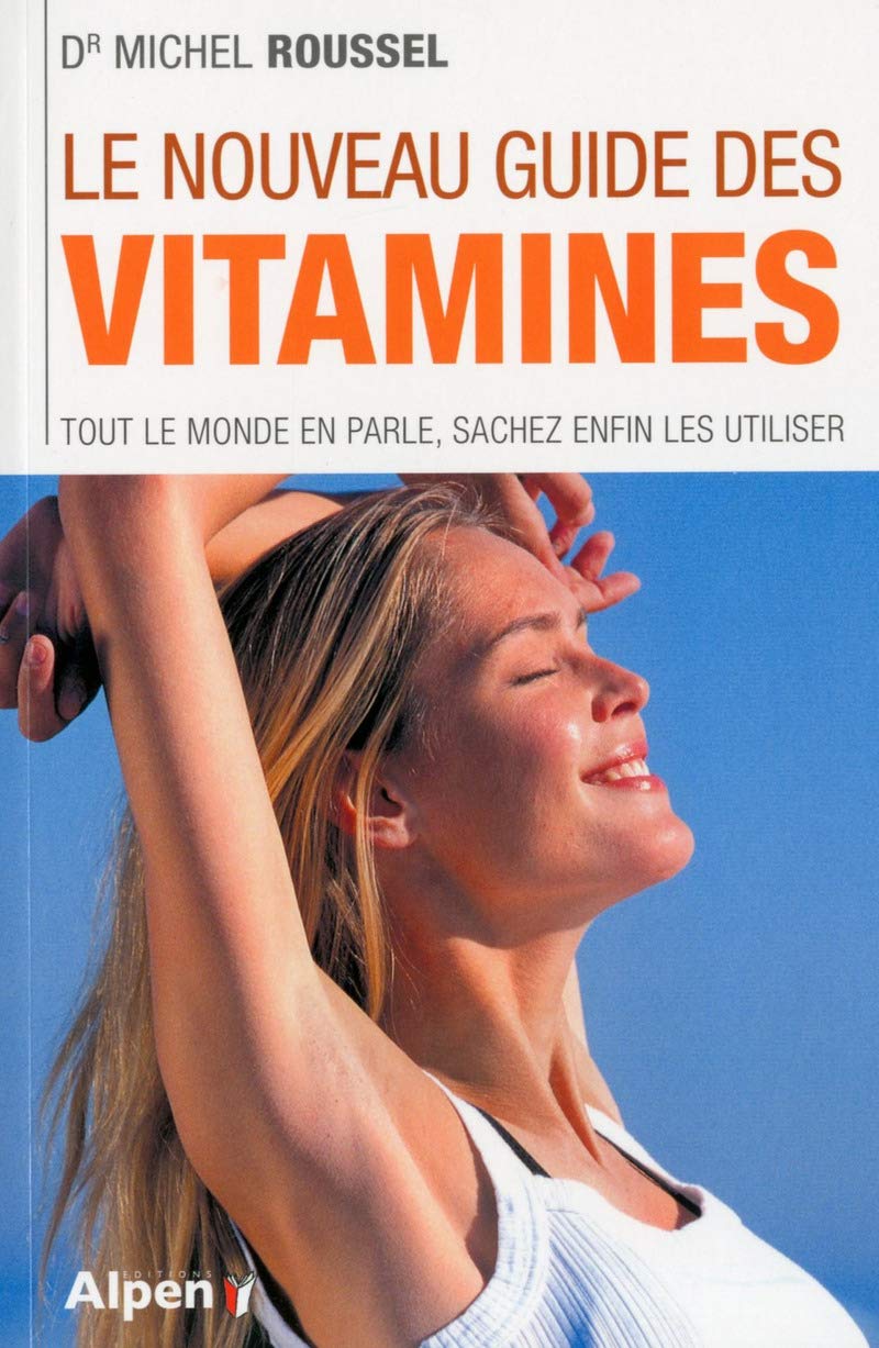 le nouveau guide des vitamines: Tout le monde en parle, sachez enfin les utiliser Health, Nutrition & Fitness