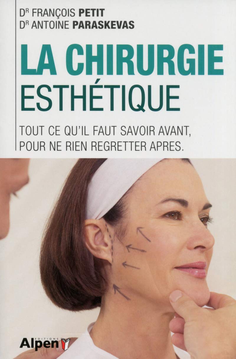 la chirurgie esthetique. tout ce qu'il faut savoir avant, pour ne rien regrett book