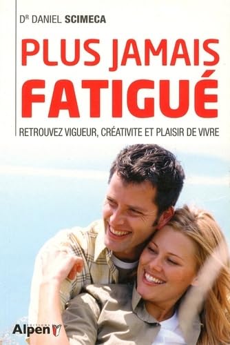Plus jamais fatigué !: 10 jours pour retrouver vigueur, créativité et plaisir de vivre Books