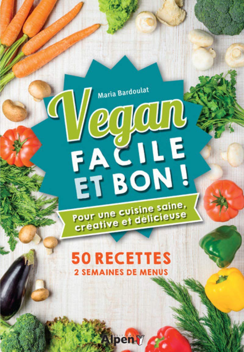 vegan facile et bon !: Pour une cuisine saine, créative et délicieuse Leisure, Home & Garden