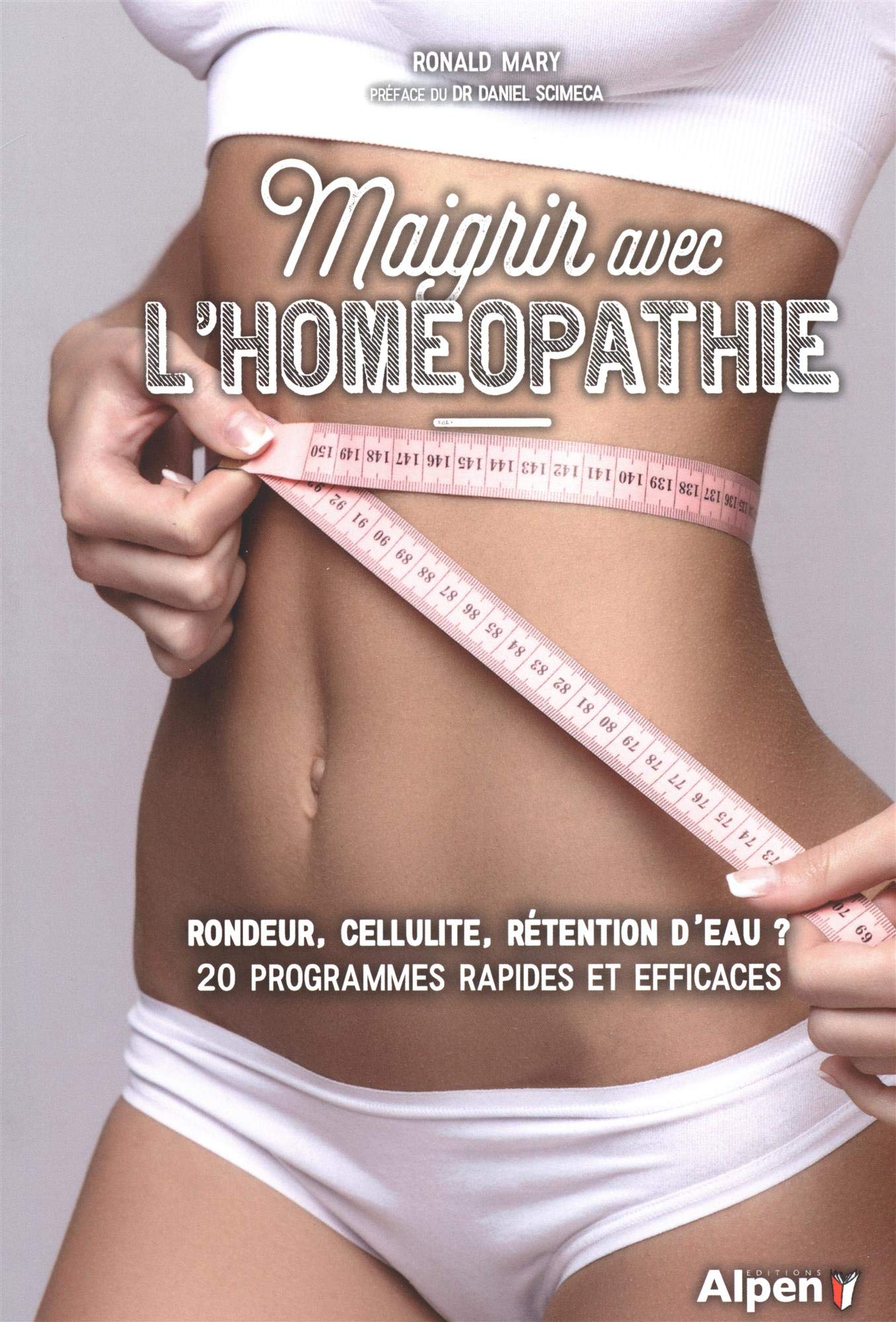 maigrir avec l'homeopathie: Rondeur, cellulite, rétention d'eau ? 20 programmes rapides et efficaces Health, Nutrition & Fitness