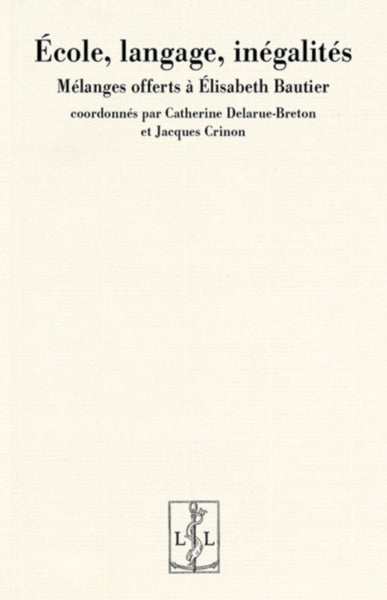 Ecole, langage, inégalités : mélanges offerts à Elisabeth Bautier Social Sciences