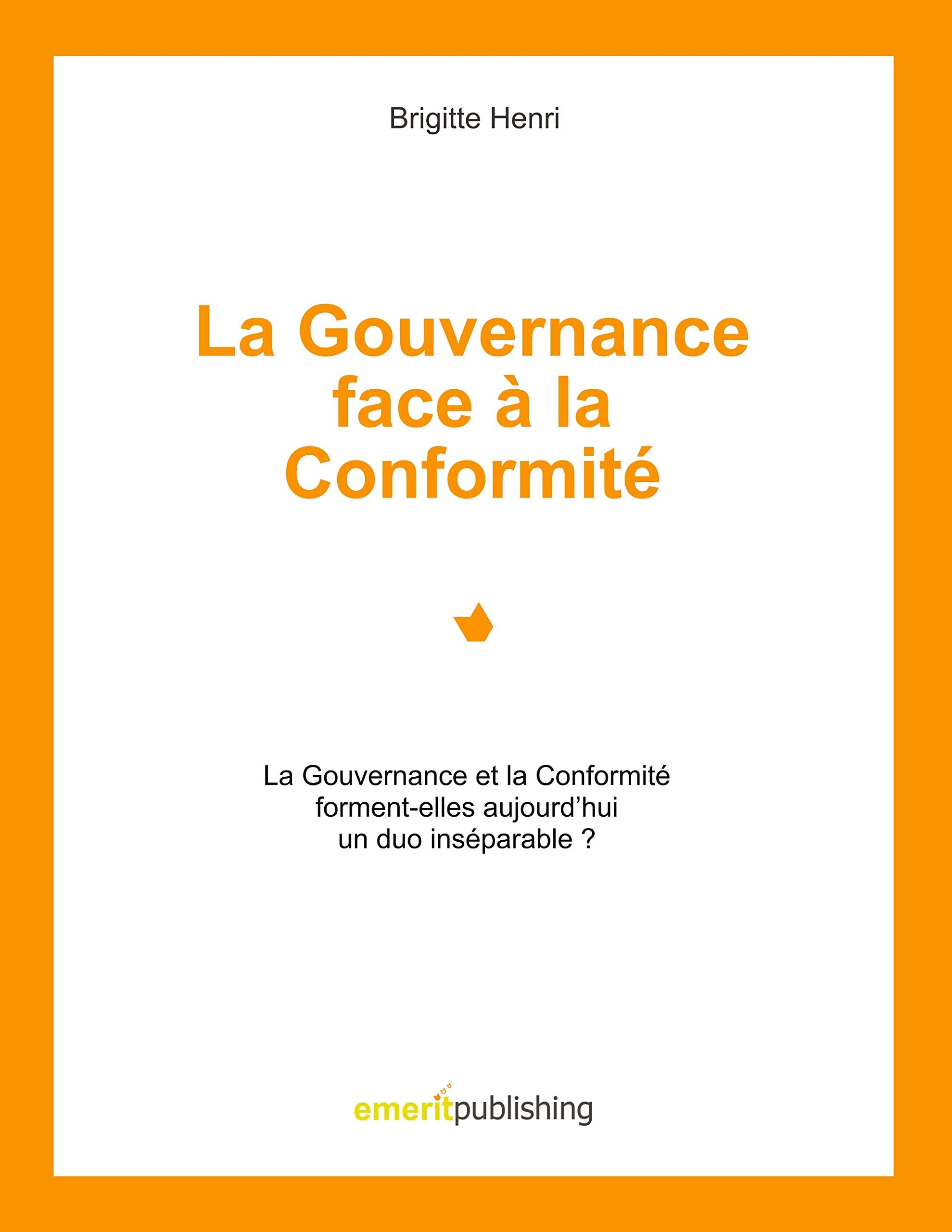 La Gouvernance face à la Conformité: Le Gouvernance et la Conformité forment-elles aujourd'hui un duo insépérable ? book