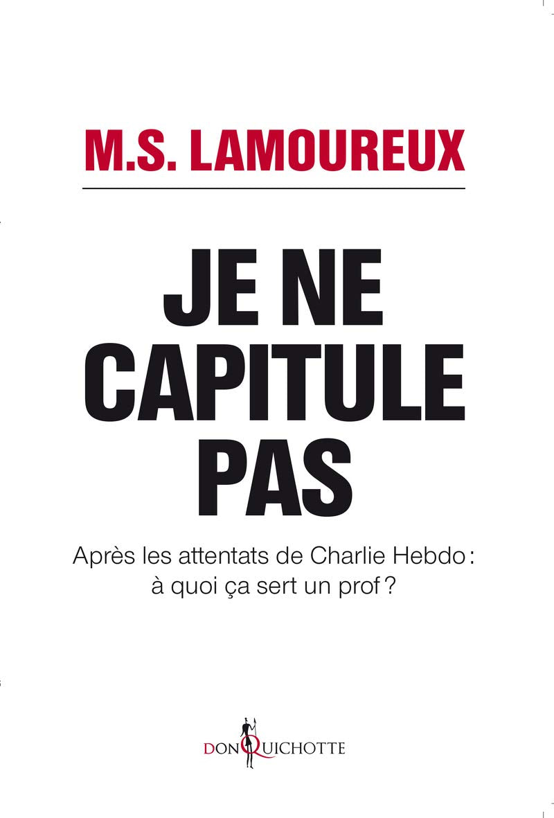 Je ne capitule pas: Après les attentats de Charlie Hebdo : à quoi ça sert un prof ? Essays & Short Stories