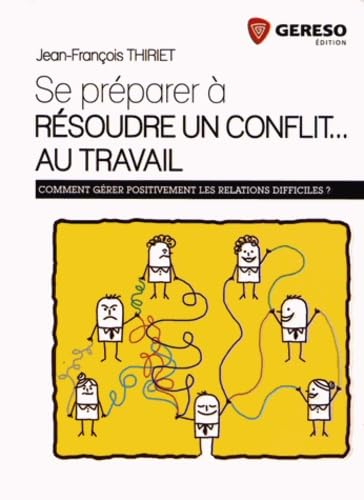 Se préparer à résoudre un conflit, au travail : Comment gérer positivement les situations difficiles ? book