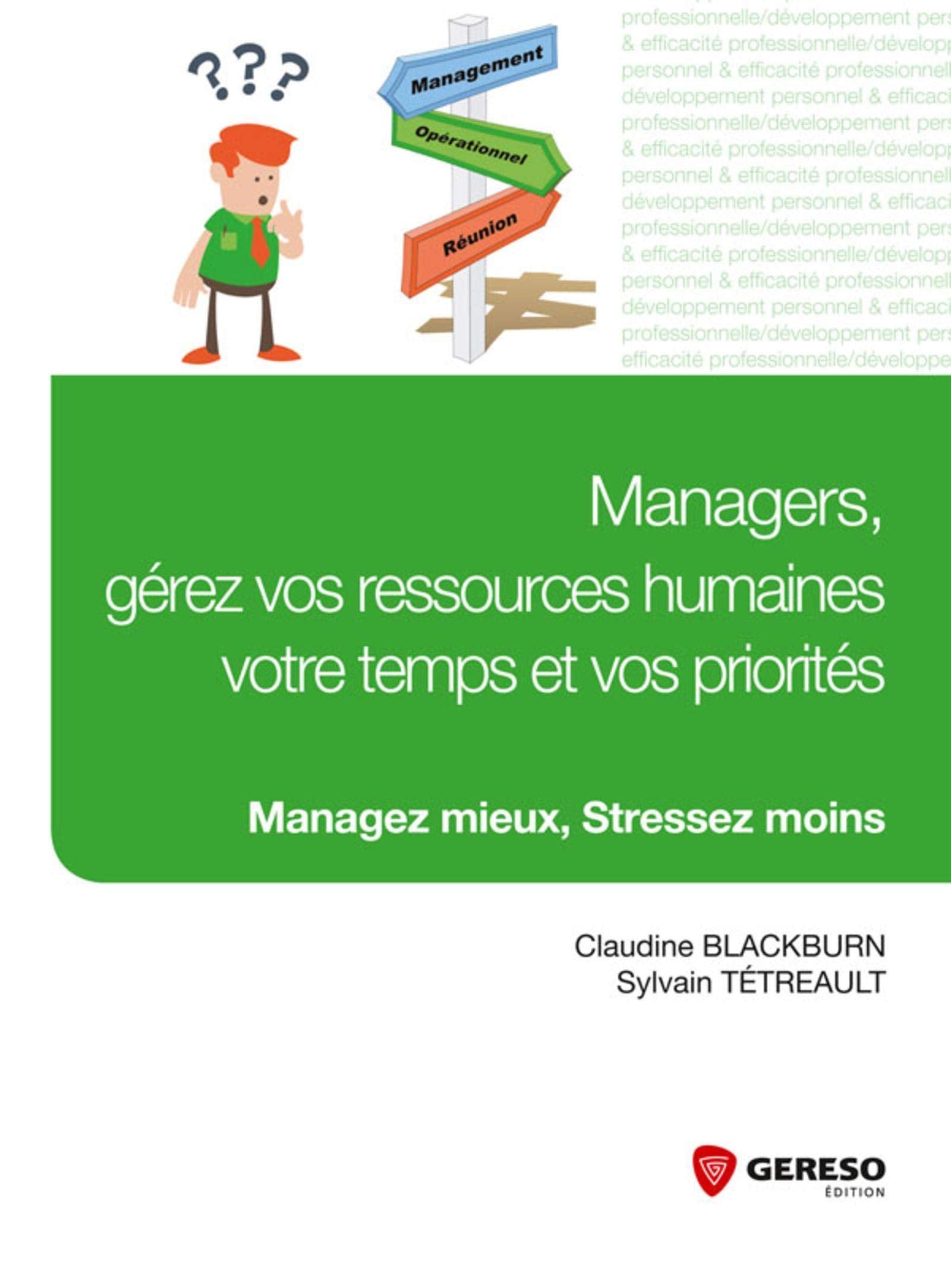 MANAGERS, GEREZ VOS RESSOURCES HUMAINES, VOTRE TEMPS ET VOS PRIORITES - MANAGEZ: MANAGEZ MIEUX, STRESSEZ MOINS. book