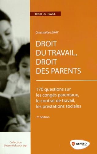 Droit du travail, droit des parents : 170 questions sur les congés parentaux, le contrat de travail, les prestations sociales book