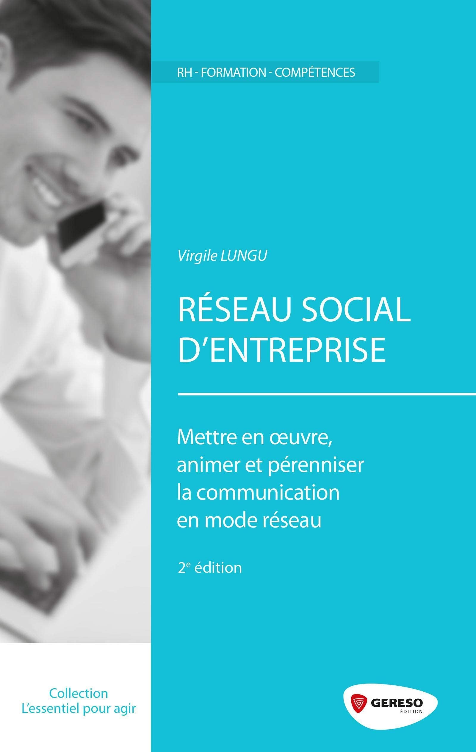 RESEAU SOCIAL D ENTREPRISE METTRE EN OEUVRE ANIMER ET PERENNISER LA COMMUNICATI: METTRE EN OEUVRE, ANIMER ET PERENNISER LA COMMUNICATION EN MODE RESEAU. book