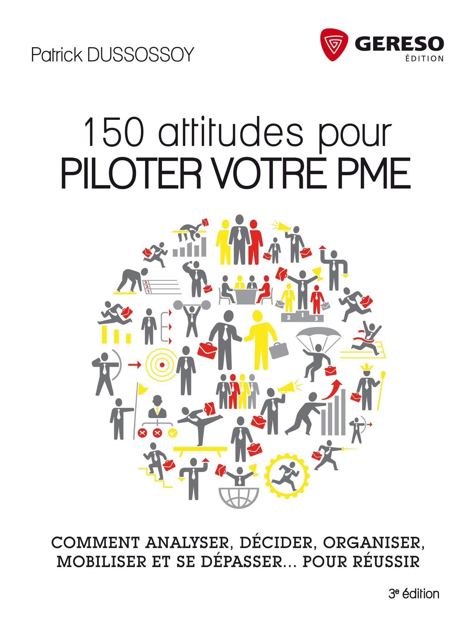 150 ATTITUDES POUR PILOTER VOTRE PME COMMENT ANALYSER DECIDER ORGANISER MOBI: COMMENT ANALYSER, DECIDER, ORGANISER, MOBILISER ET SE DEPASSER... POUR REUSSIR. Business, Finance & Career