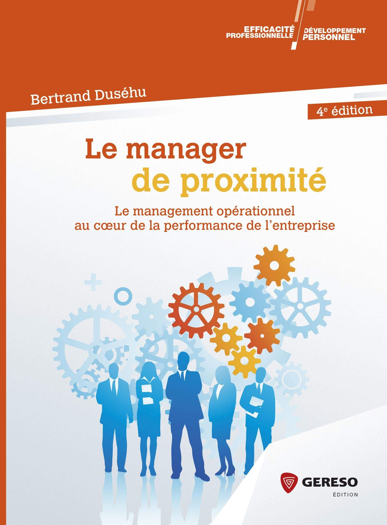 LE MANAGER DE PROXIMITE: LE MANAGEMENT OPERATIONNEL AU COEUR DE LA PERFORMANCE DE L ENTREPRISE book