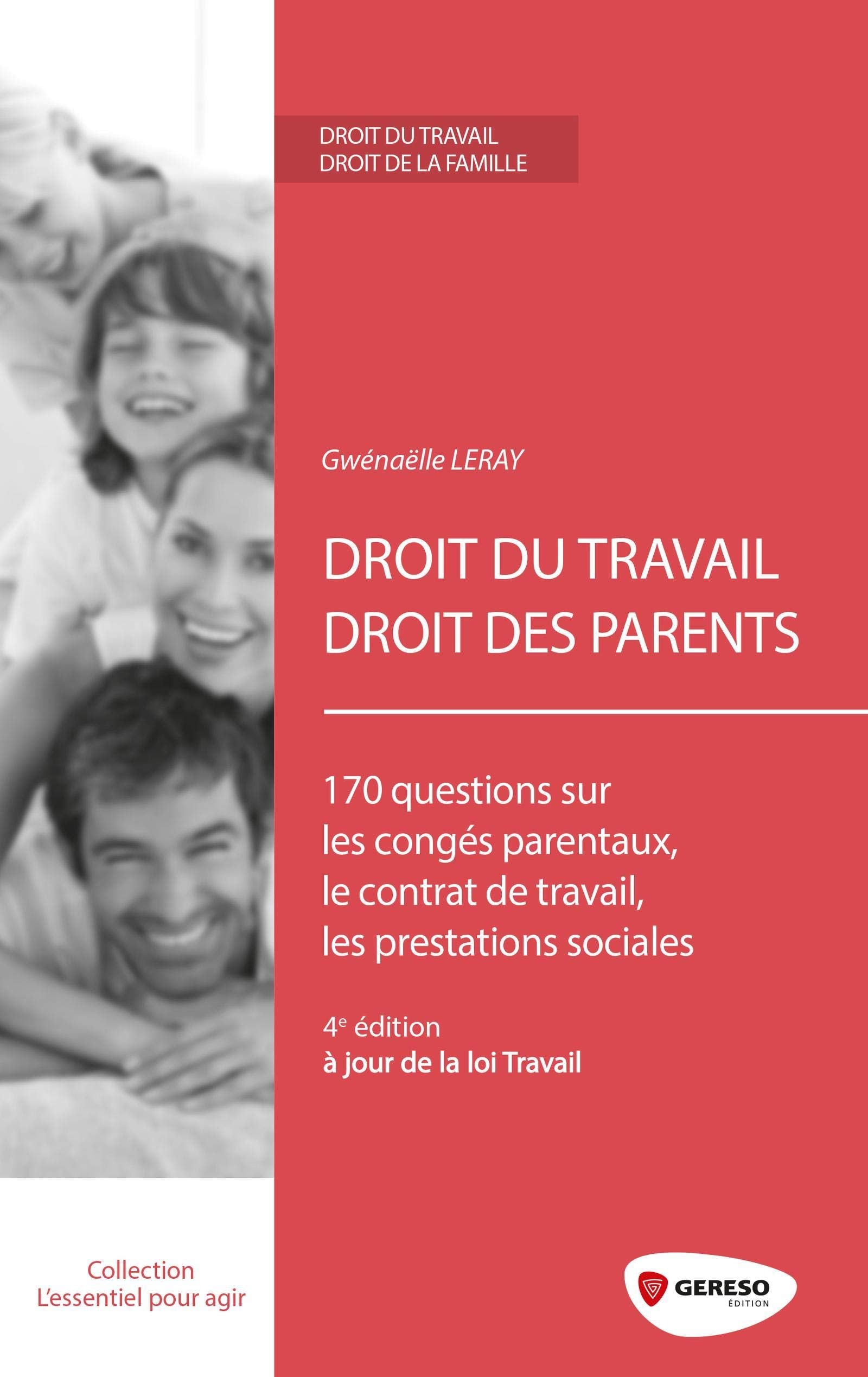 DROIT DU TRAVAIL DROIT DES PARENTS: 170 QUESTIONS SUR LES CONGES PARENTAUX LE CONTRAT DE TRAVAIL LES PRESTATIONS SOC book