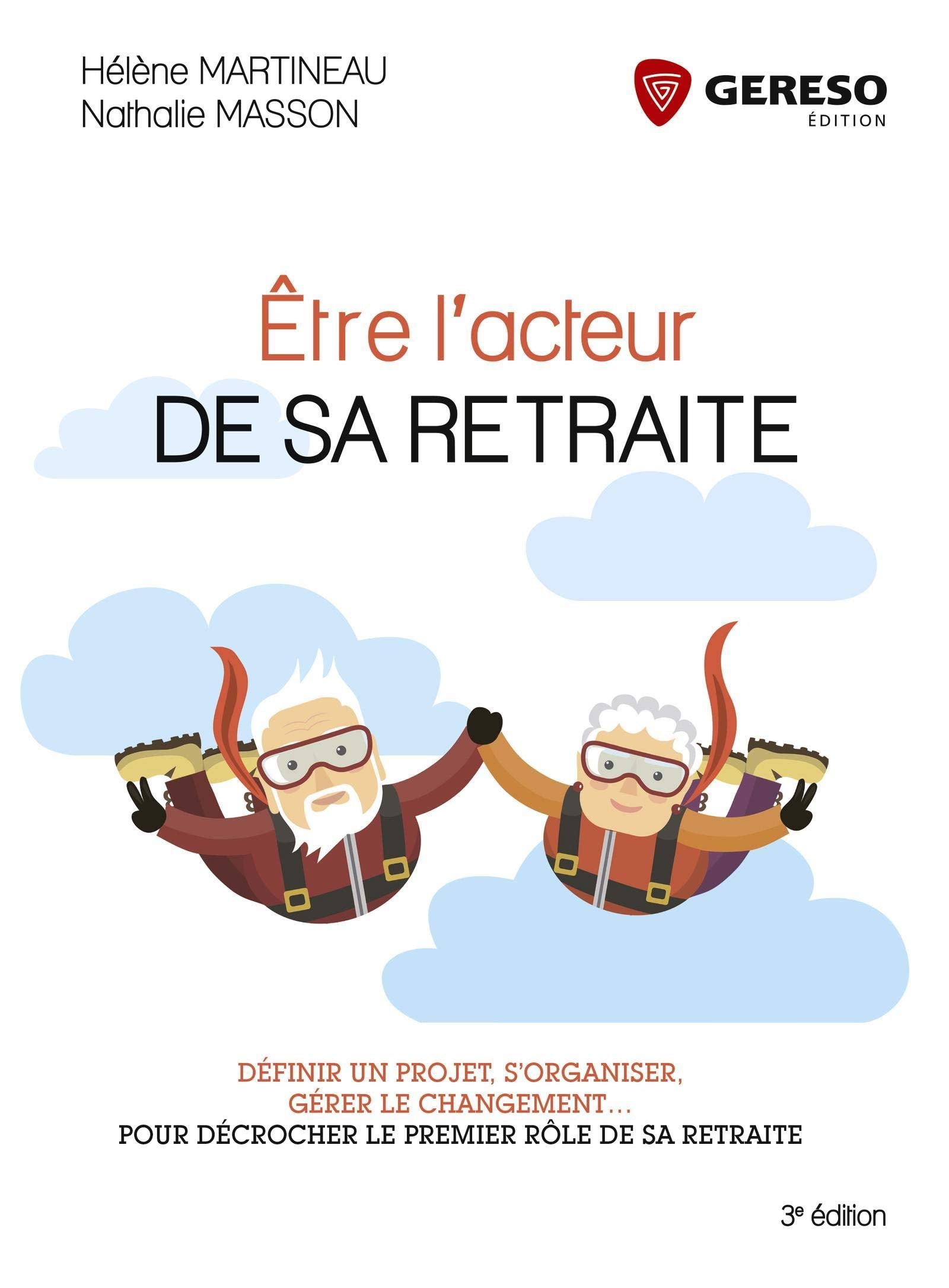 ETRE L ACTEUR DE SA RETRAITE: DEFINIR UN PROJET S ORGANISER GERER LE CHANGEMENT POUR DECROCHER LE PREMIER R Books