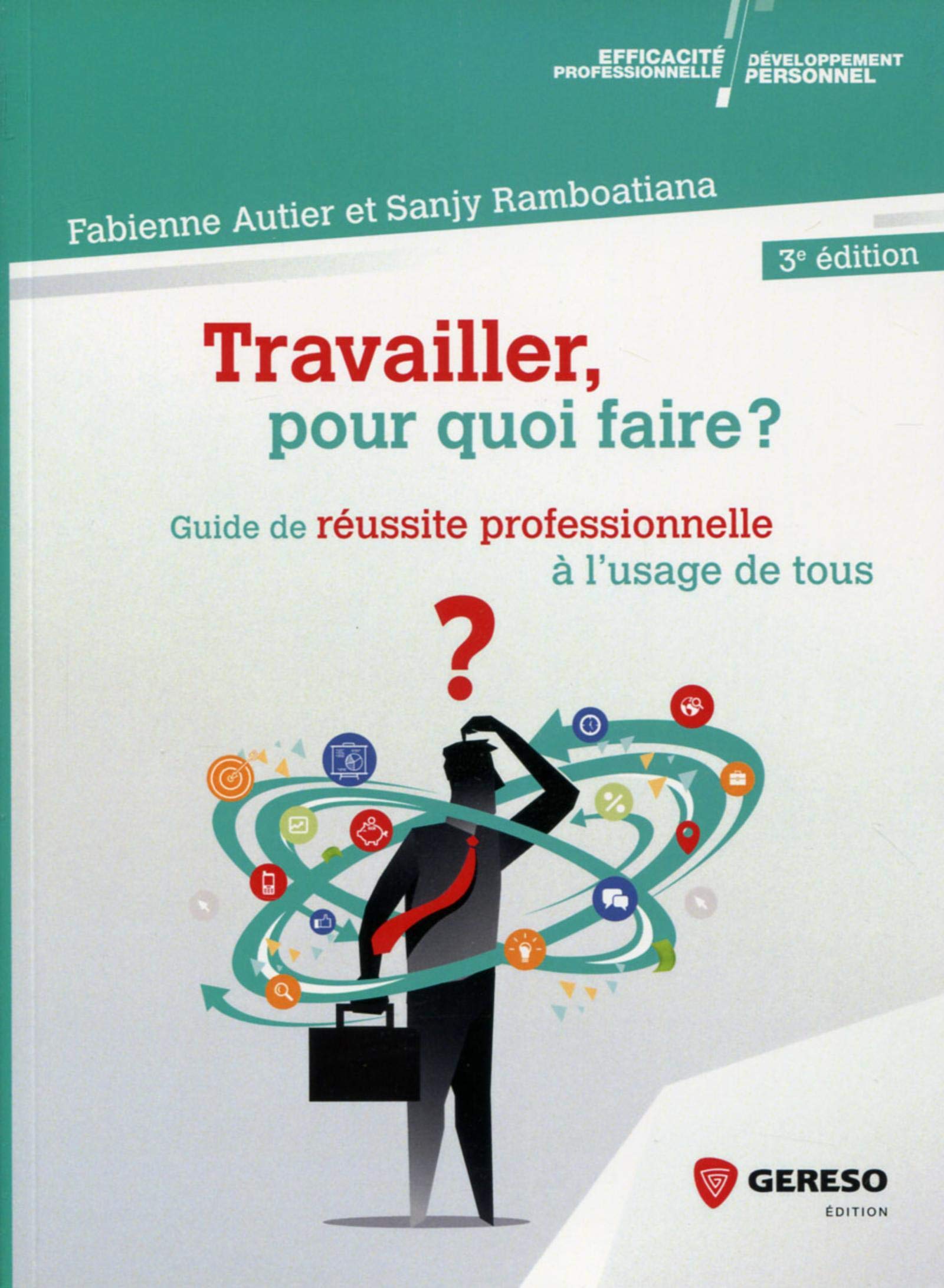 TRAVAILLER POUR QUOI FAIRE: GUIDE DE REUSSITE PROFESSIONNELLE A L USAGE DE TOUS Business, Finance & Career