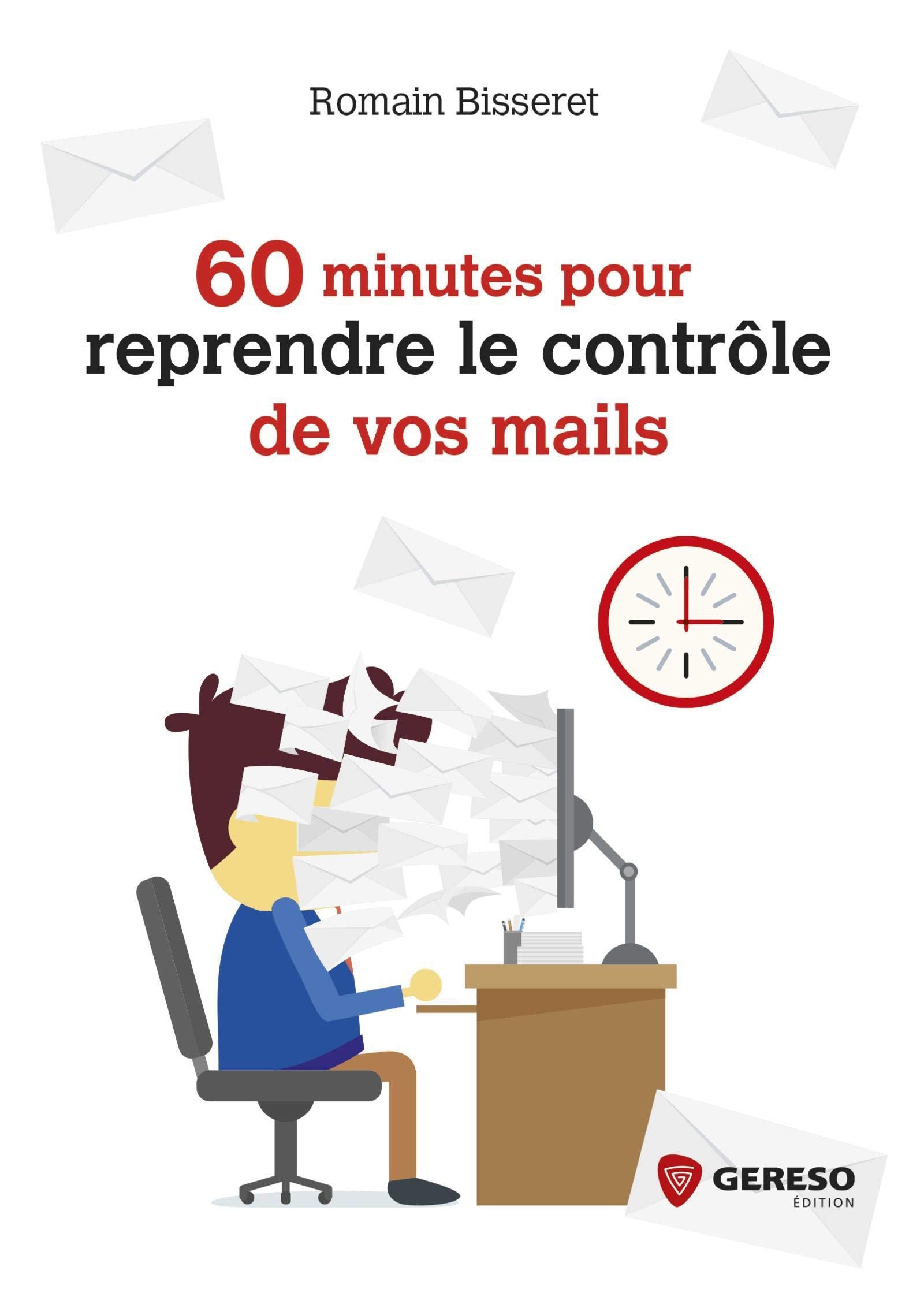 60 MINUTES POUR REPRENDRE LE CONTROLE DE VOS MAILS Business, Finance & Career